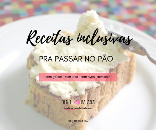 Receitas inclusivas pra passar no pão  sem glúten, sem leite, sem ovos, sem soja   Menu Bacana